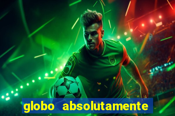 globo absolutamente tudo com